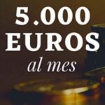 Cómo ganar 5.000 euros al mes